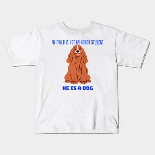 My child is not an honor student they are a dog Kids T-Shirt